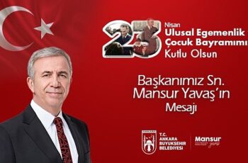 Mansur Yavaş'ın 23 Nisan Ulusal Egemenlik ve Çocuk Bayramı Kutlama Mesajı