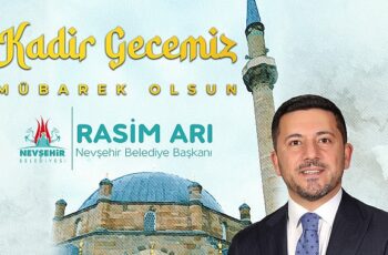 Nevşehir Belediye Başkanı Rasim Arı, içinde sonsuz güzellikler barındıran Kadir Gecesinin bütün insanlığa ve İslam alemine sağlık, mutluluk ve huzur getirmesini diledi