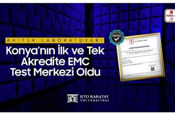 AKİTEK Laboratuvarı Konya’nın İlk ve Tek Akredite EMC Test Merkezi Oldu