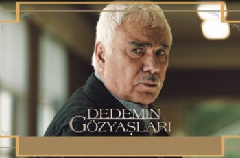 DEDEMİN GÖZYAŞLARI FİLMİNİN İLK FRAGMANI YAYINLANDI