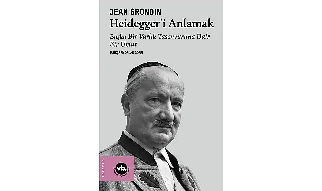 Jean Grondin’den Heidegger Felsefesine Kapsamlı Bir Rehber: “Heidegger’i Anlamak”